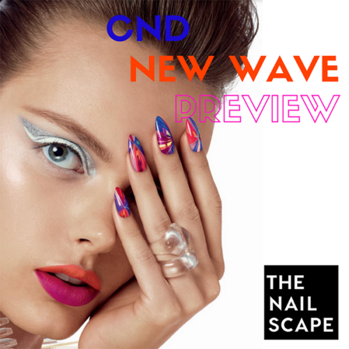 CND RIDES THE ‘NEW WAVE’ WITH NEW PRODUCTS
